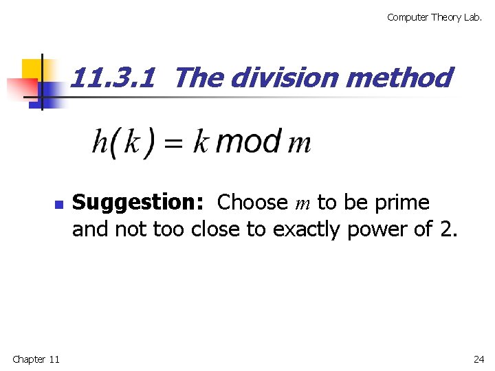Computer Theory Lab. 11. 3. 1 The division method n Chapter 11 Suggestion: Choose