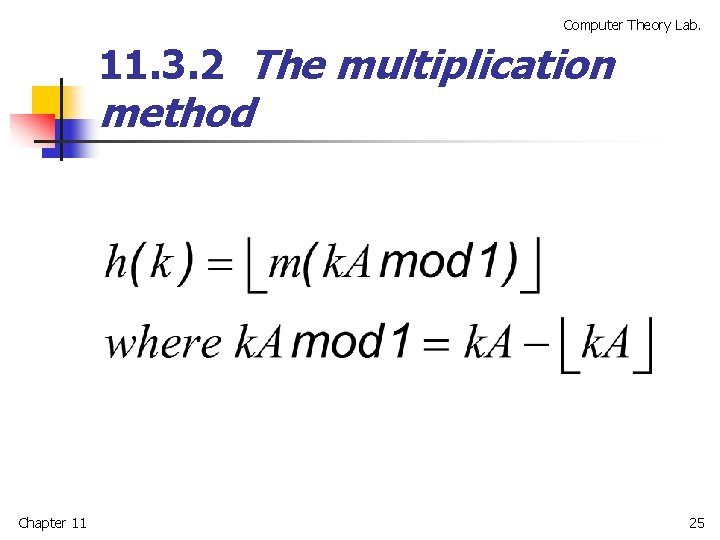 Computer Theory Lab. 11. 3. 2 The multiplication method Chapter 11 25 