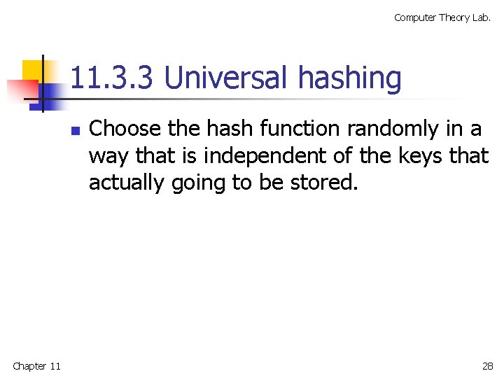 Computer Theory Lab. 11. 3. 3 Universal hashing n Chapter 11 Choose the hash