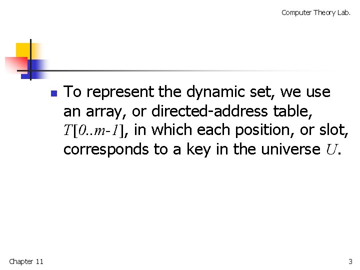 Computer Theory Lab. n Chapter 11 To represent the dynamic set, we use an