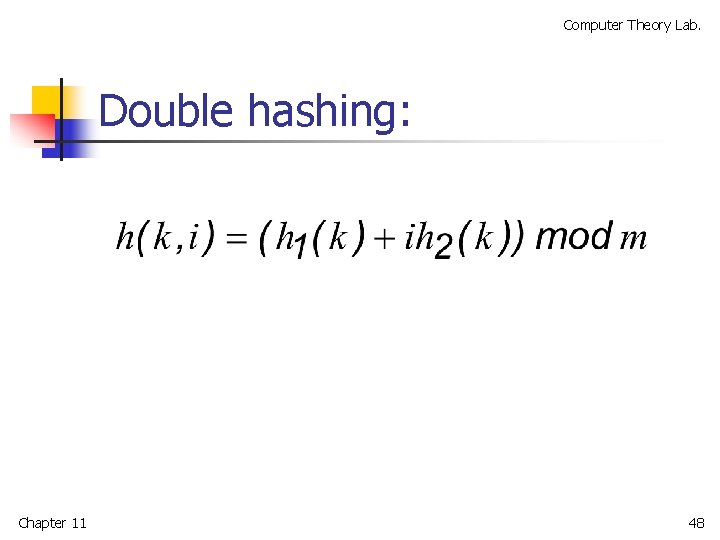 Computer Theory Lab. Double hashing: Chapter 11 48 