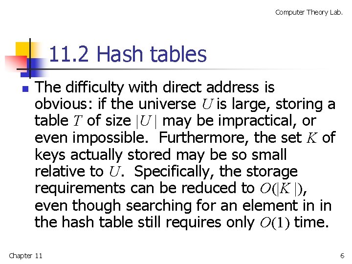 Computer Theory Lab. 11. 2 Hash tables n The difficulty with direct address is