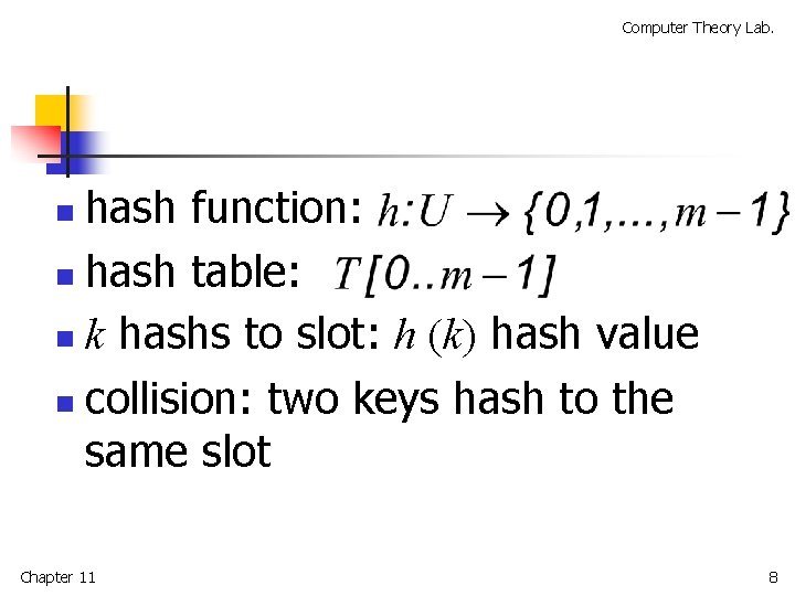 Computer Theory Lab. hash function: n hash table: n k hashs to slot: h