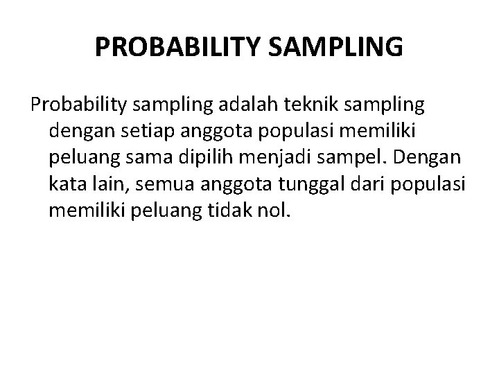 PROBABILITY SAMPLING Probability sampling adalah teknik sampling dengan setiap anggota populasi memiliki peluang sama