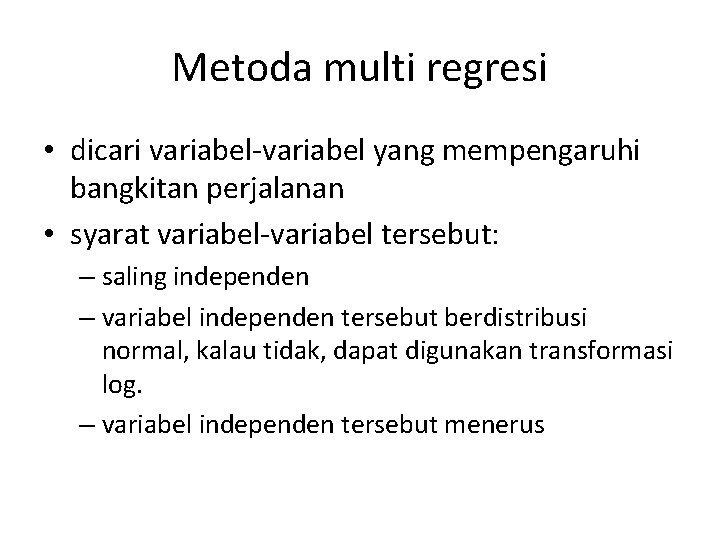 Metoda multi regresi • dicari variabel-variabel yang mempengaruhi bangkitan perjalanan • syarat variabel-variabel tersebut: