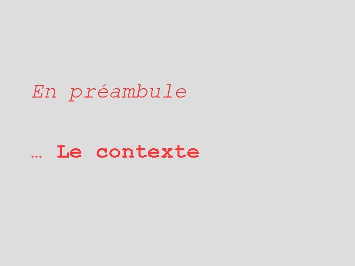 En préambule … Le contexte 