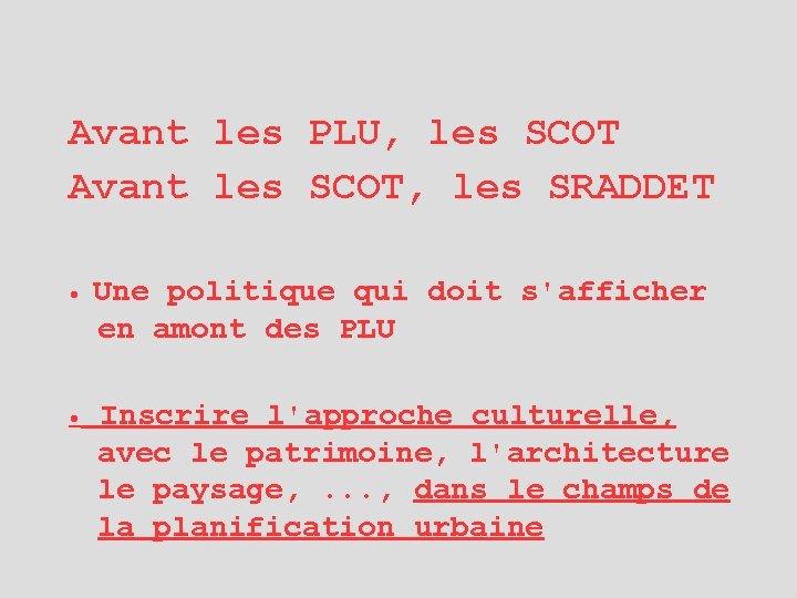 Avant les PLU, les SCOT Avant les SCOT, les SRADDET • Une politique qui