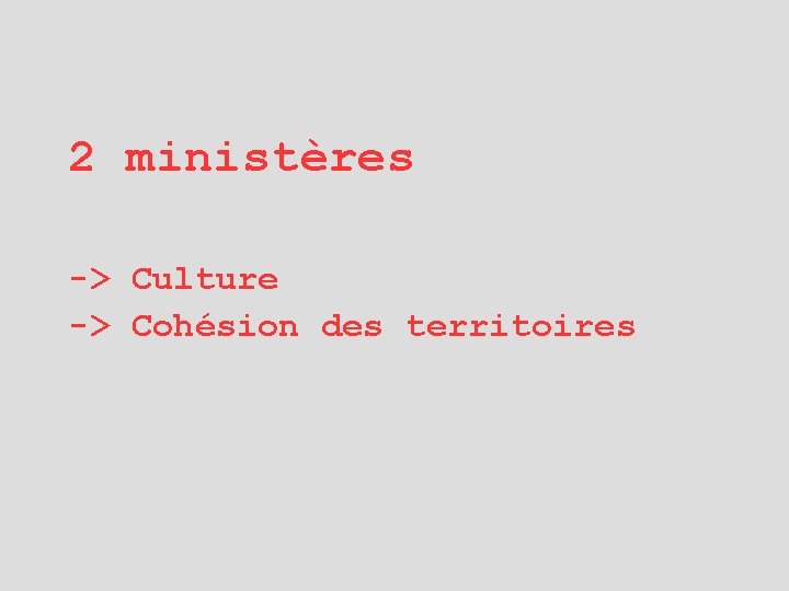 2 ministères -> Culture -> Cohésion des territoires 