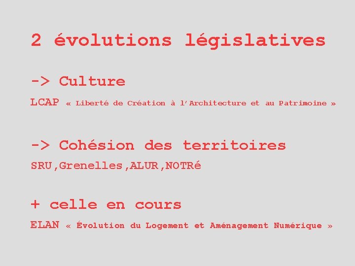 2 évolutions législatives -> Culture LCAP « Liberté de Création à l’Architecture et au