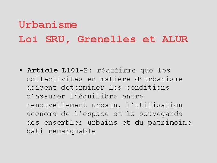 Urbanisme Loi SRU, Grenelles et ALUR • Article L 101 -2: réaffirme que les