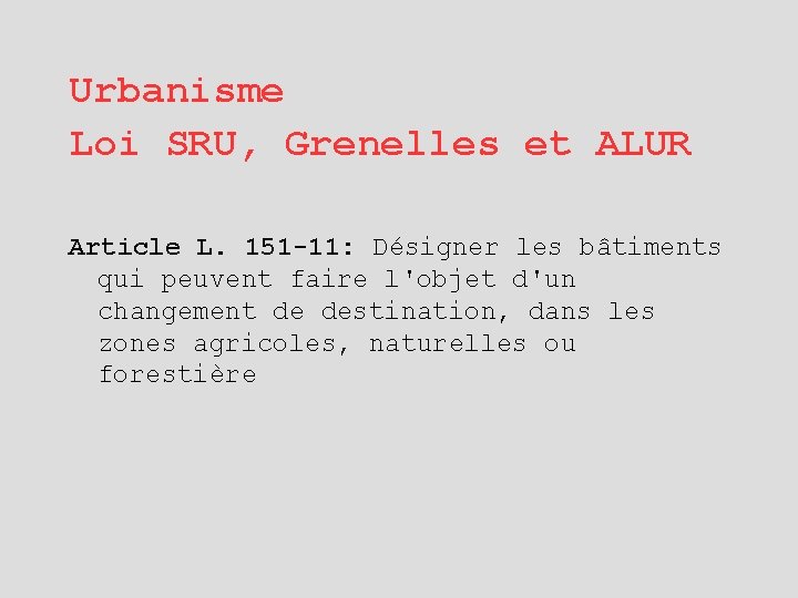 Urbanisme Loi SRU, Grenelles et ALUR Article L. 151 -11: Désigner les bâtiments qui