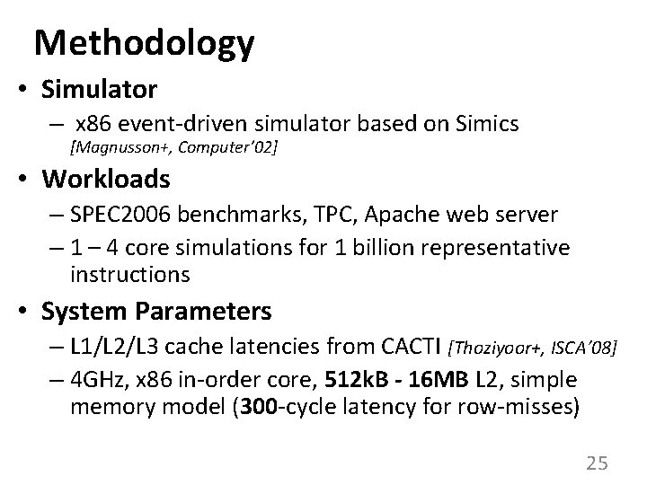 Methodology • Simulator – x 86 event-driven simulator based on Simics [Magnusson+, Computer’ 02]
