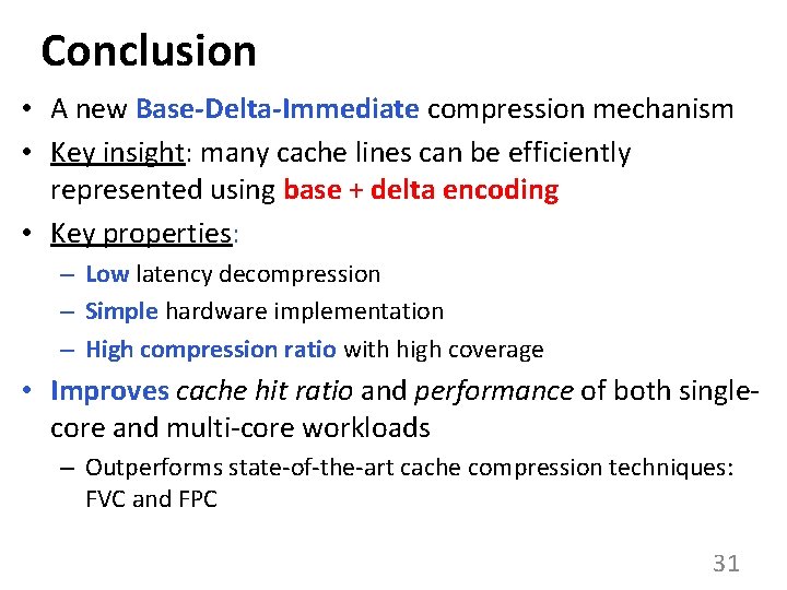 Conclusion • A new Base-Delta-Immediate compression mechanism • Key insight: many cache lines can
