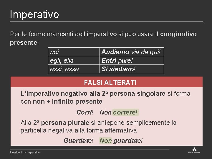 Imperativo Per le forme mancanti dell’imperativo si può usare il congiuntivo presente: noi Andiamo