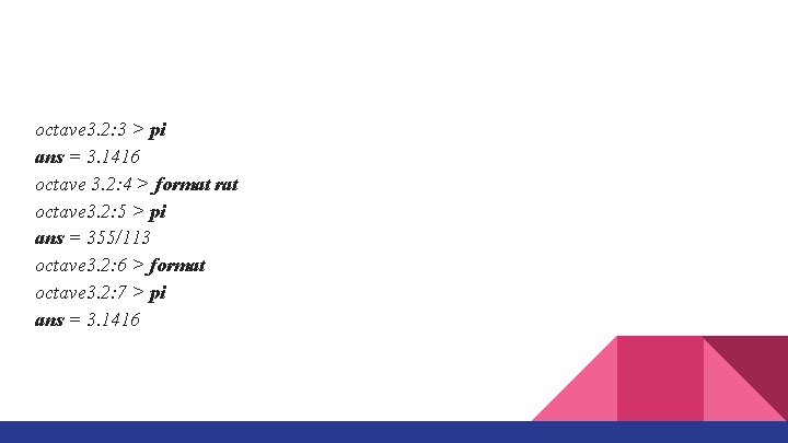 octave 3. 2: 3 > pi ans = 3. 1416 octave 3. 2: 4