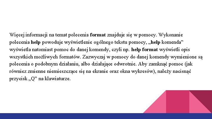 Więcej informacji na temat polecenia format znajduje się w pomocy. Wykonanie polecenia help powoduje