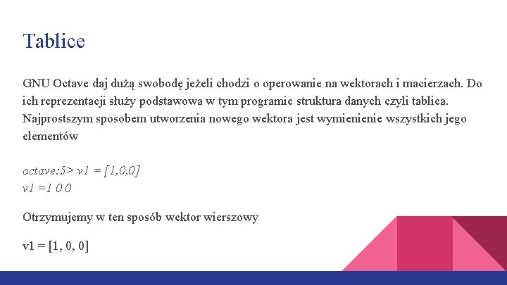 Tablice GNU Octave daj dużą swobodę jeżeli chodzi o operowanie na wektorach i macierzach.