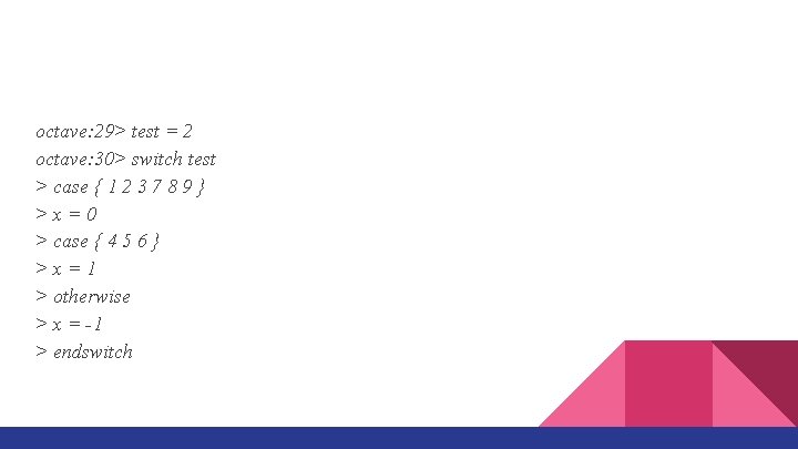 octave: 29> test = 2 octave: 30> switch test > case { 1 2