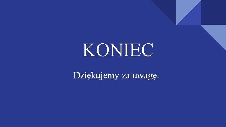 KONIEC Dziękujemy za uwagę. 