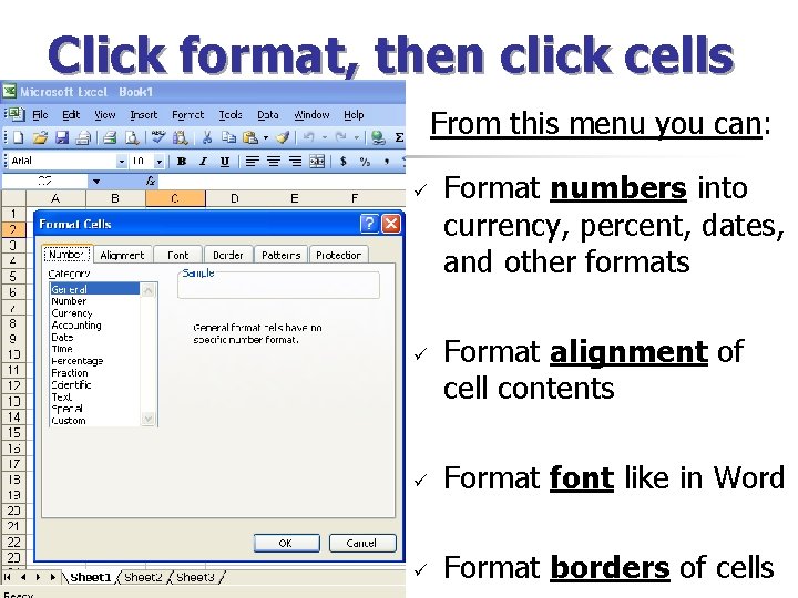 Click format, then click cells From this menu you can: ü ü Format numbers