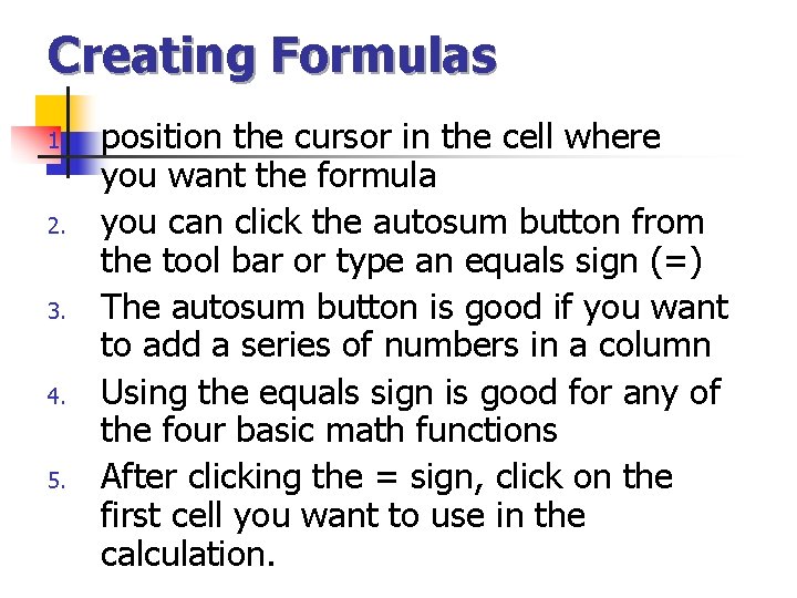 Creating Formulas 1. 2. 3. 4. 5. position the cursor in the cell where