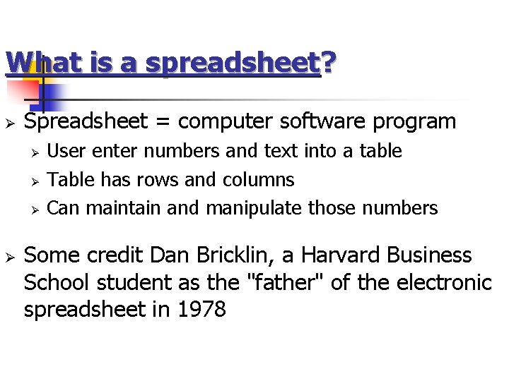 What is a spreadsheet? Ø Spreadsheet = computer software program Ø Ø User enter