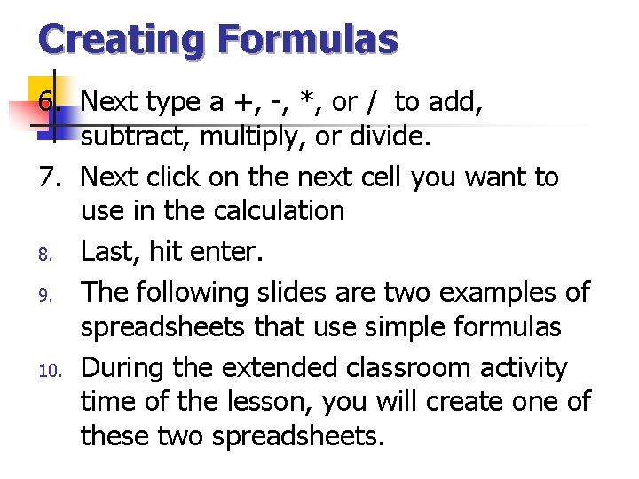 Creating Formulas 6. Next type a +, -, *, or / to add, subtract,