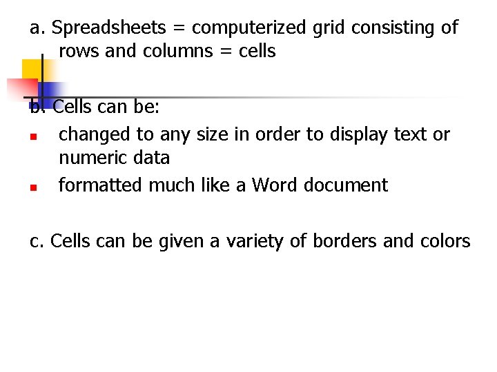 a. Spreadsheets = computerized grid consisting of rows and columns = cells b. Cells