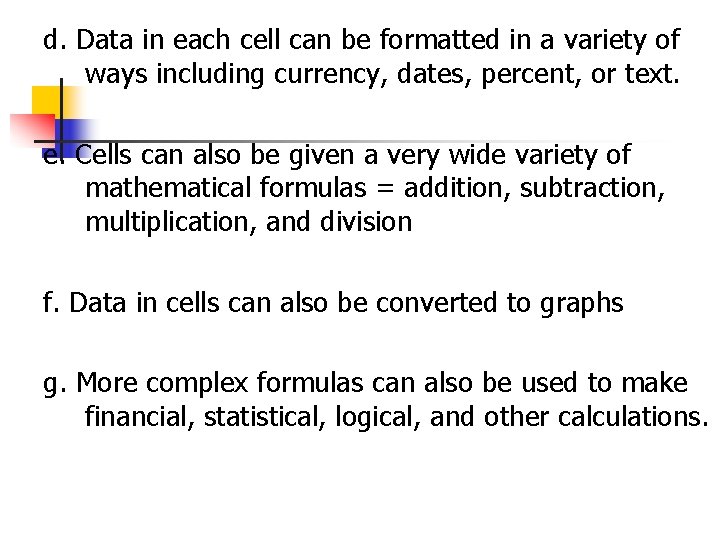 d. Data in each cell can be formatted in a variety of ways including