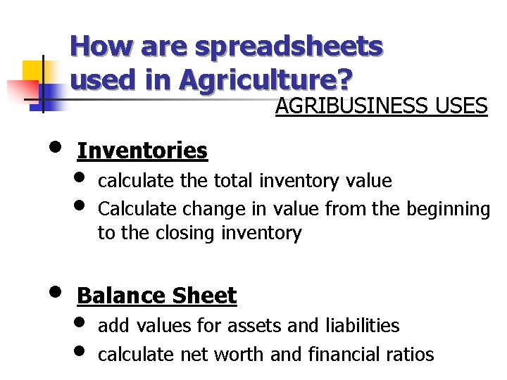 How are spreadsheets used in Agriculture? AGRIBUSINESS USES • • Inventories • • calculate