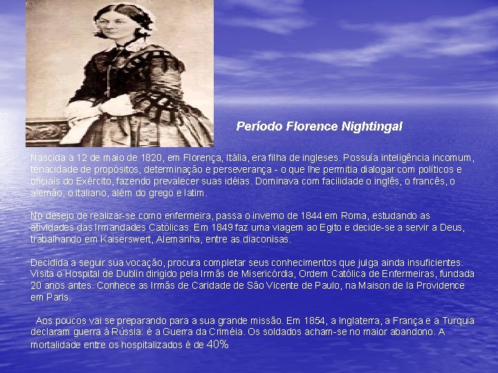  Período Florence Nightingal Nascida a 12 de maio de 1820, em Florença, Itália,