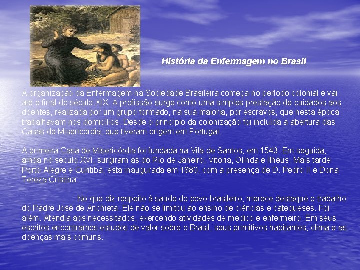 História da Enfermagem no Brasil A organização da Enfermagem na Sociedade Brasileira começa no