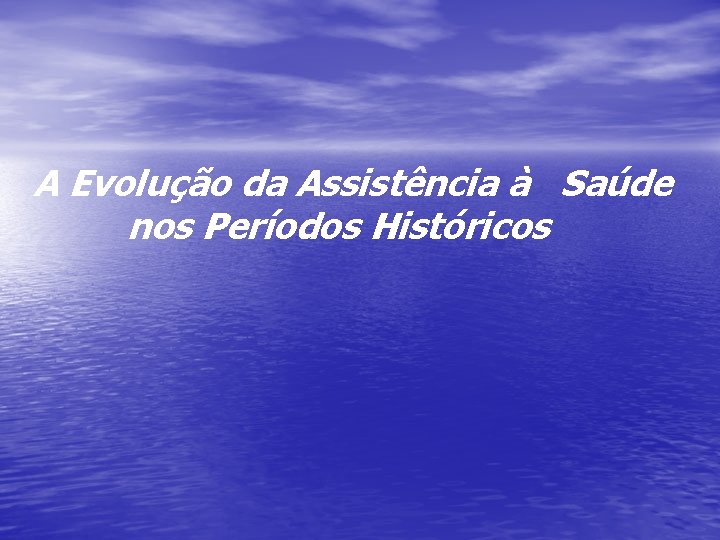 A Evolução da Assistência à Saúde nos Períodos Históricos 