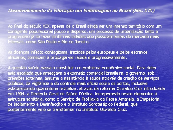 Desenvolvimento da Educação em Enfermagem no Brasil (Séc. XIX) Ao final do século XIX,