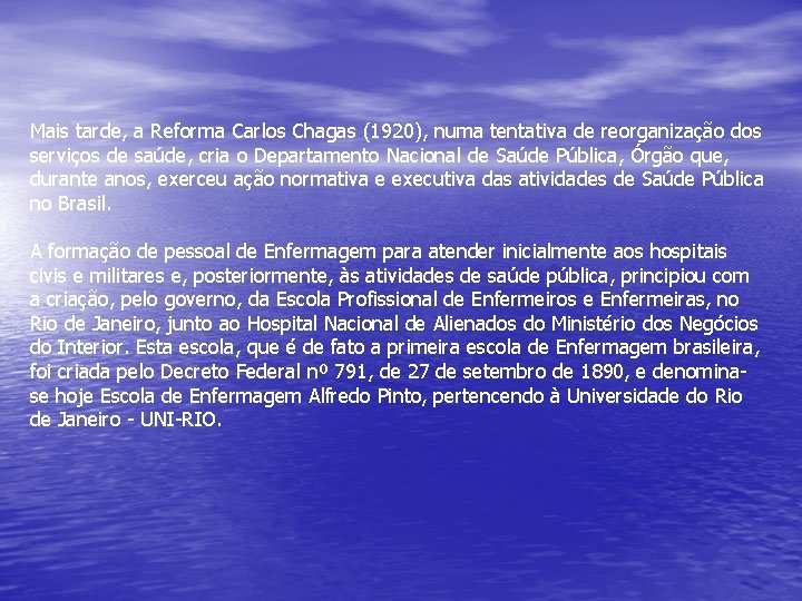 Mais tarde, a Reforma Carlos Chagas (1920), numa tentativa de reorganização dos serviços de