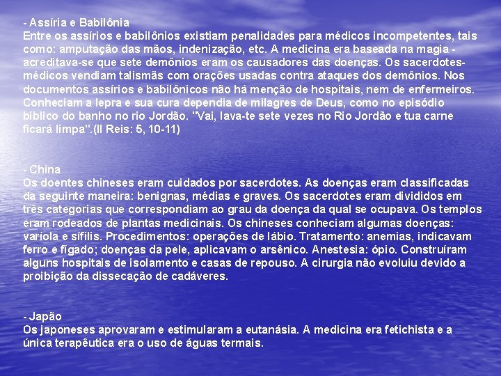 - Assíria e Babilônia Entre os assírios e babilônios existiam penalidades para médicos incompetentes,