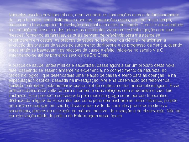 Naquelas escolas pré-hipocráticas, eram variadas as concepções acerca do funcionamento do corpo humano, seus