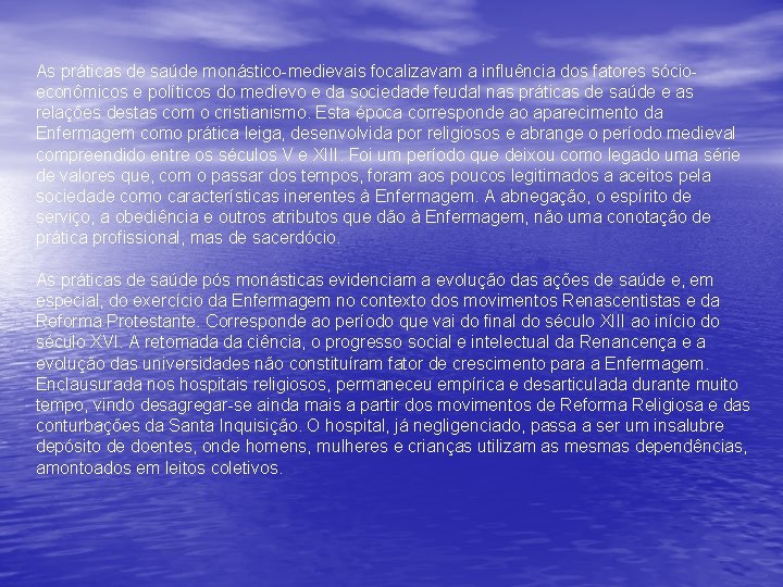 As práticas de saúde monástico-medievais focalizavam a influência dos fatores sócioeconômicos e políticos do