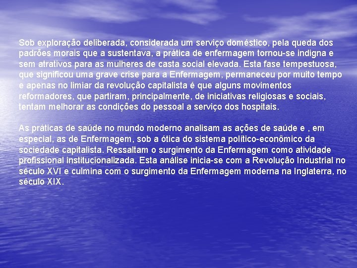 Sob exploração deliberada, considerada um serviço doméstico, pela queda dos padrões morais que a