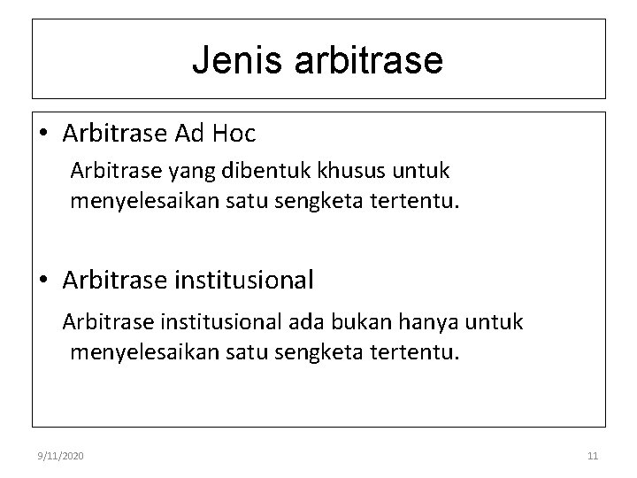 Jenis arbitrase • Arbitrase Ad Hoc Arbitrase yang dibentuk khusus untuk menyelesaikan satu sengketa