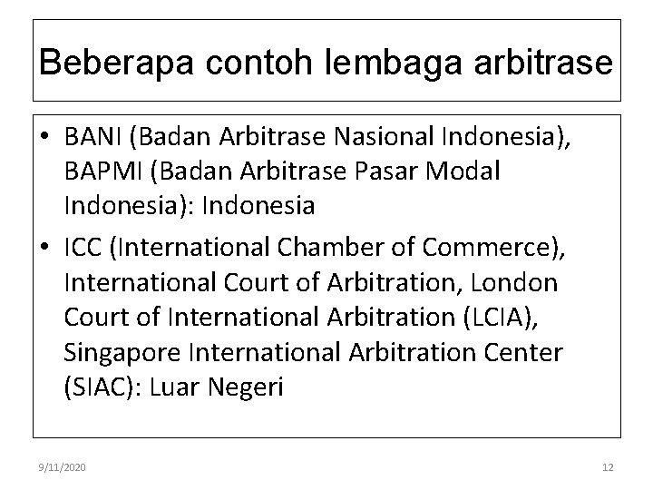 Beberapa contoh lembaga arbitrase • BANI (Badan Arbitrase Nasional Indonesia), BAPMI (Badan Arbitrase Pasar