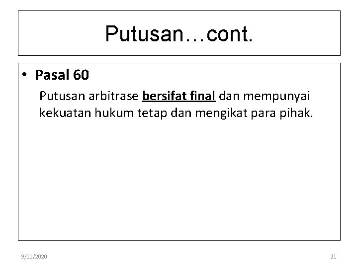 Putusan…cont. • Pasal 60 Putusan arbitrase bersifat final dan mempunyai kekuatan hukum tetap dan