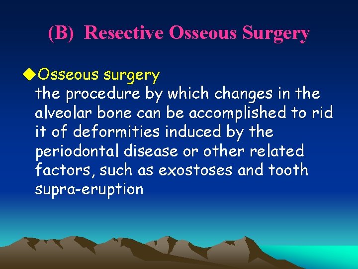 (B) Resective Osseous Surgery u. Osseous surgery the procedure by which changes in the