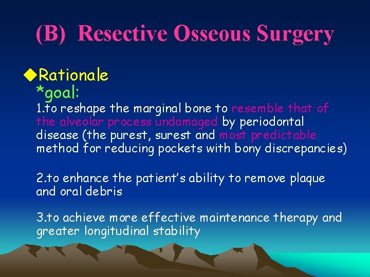 (B) Resective Osseous Surgery u. Rationale *goal: 1. to reshape the marginal bone to