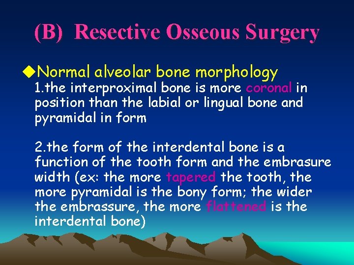 (B) Resective Osseous Surgery u. Normal alveolar bone morphology 1. the interproximal bone is