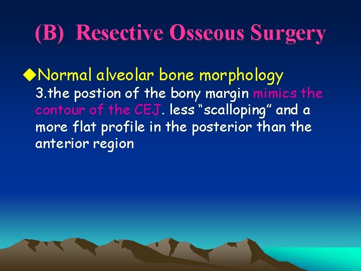 (B) Resective Osseous Surgery u. Normal alveolar bone morphology 3. the postion of the