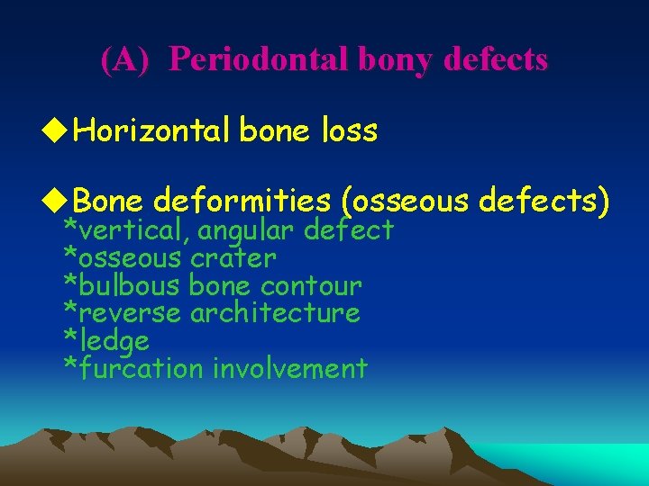 (A) Periodontal bony defects u. Horizontal bone loss u. Bone deformities (osseous defects) *vertical,