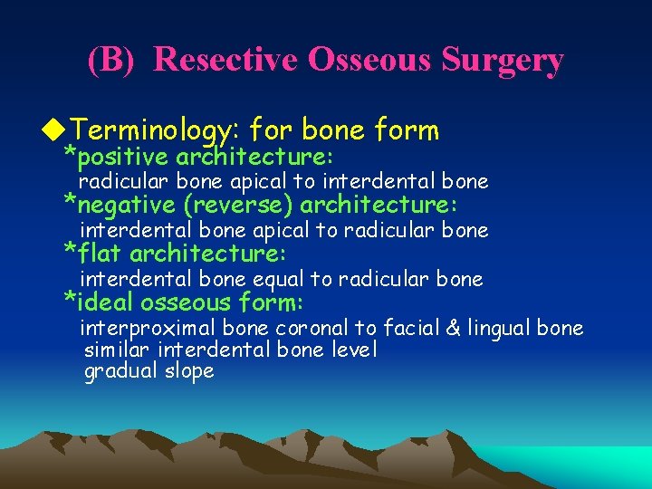 (B) Resective Osseous Surgery u. Terminology: for bone form *positive architecture: radicular bone apical