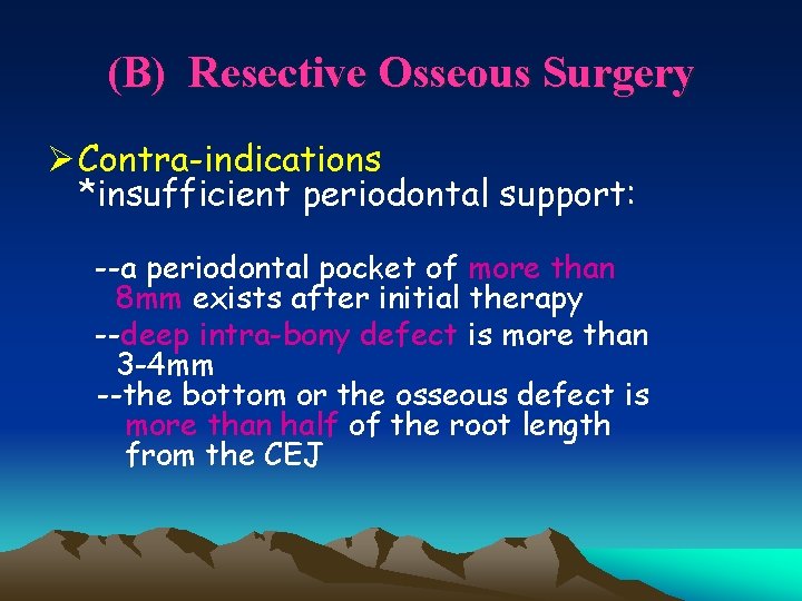 (B) Resective Osseous Surgery Ø Contra-indications *insufficient periodontal support: --a periodontal pocket of more