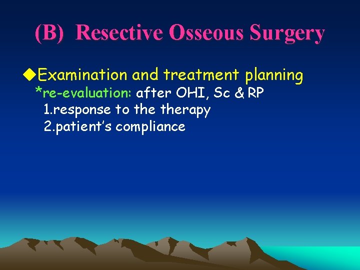 (B) Resective Osseous Surgery u. Examination and treatment planning *re-evaluation: after OHI, Sc &